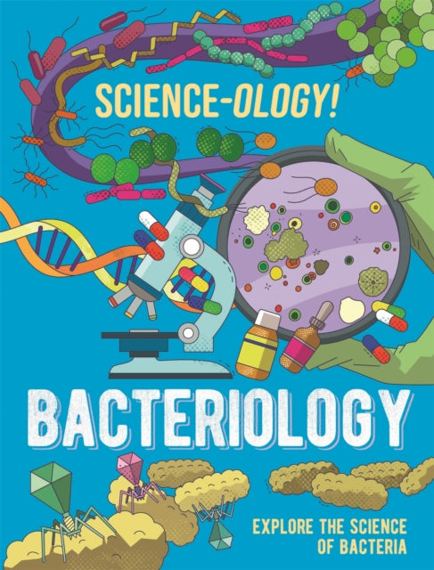 Book cover of: Science-ology!: Bacteriology. By: Anna Claybourne