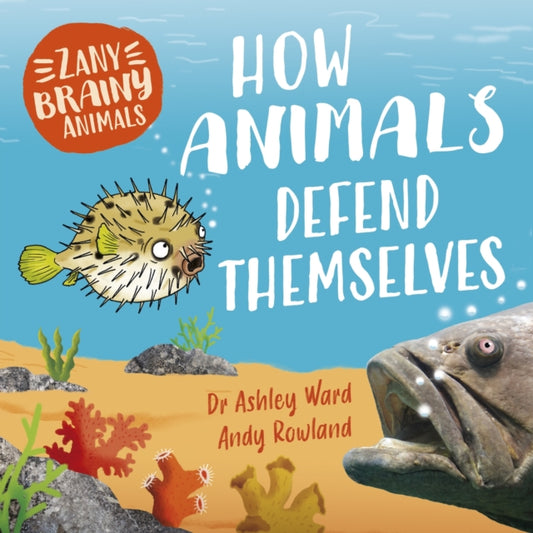Zany Brainy Animals: How Animals Defend Themselves 9781526323408 Ashley Ward