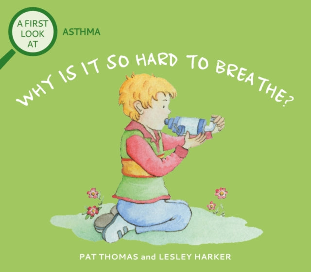 Book cover of: First Look At: Asthma: Why is it so Hard to Breathe?. By: Pat Thomas
