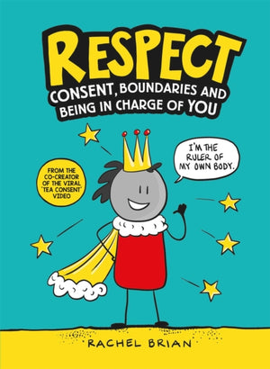 Respect, Consent, Boundaries and Being in Charge of YOU