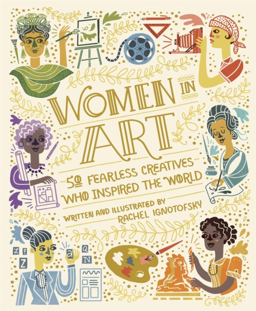 Women in Art, 50 Fearless Creatives Who Inspired the World 9781526362452 Rachel Ignotofsky