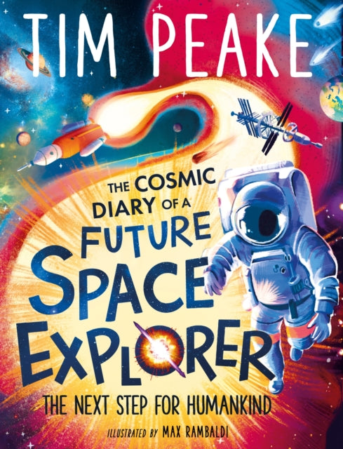 Cosmic Diary of a Future Space Explorer, The Next Step for Humankind 9781526363640 Tim Peake