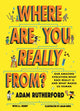 Where Are You Really From?, Adventure Through Millions of Years of Human History - Winner of The Week Junior Children's Book of the Year: STEM 2024! 9781526364241 Adam Rutherford
