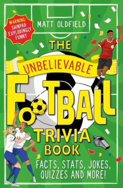 Unbelievable Football Trivia Book, Facts, Stats, Jokes, Quizzes and More 9781526364296 Matt Oldfield