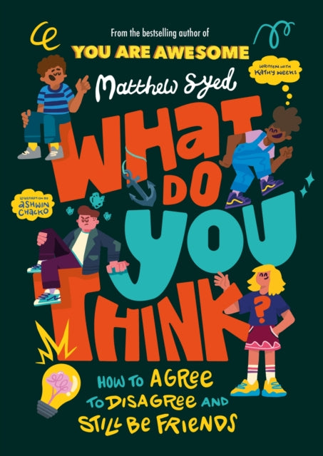 What Do YOU Think?, How to agree to disagree and still be friends 9781526364937 Matthew Syed