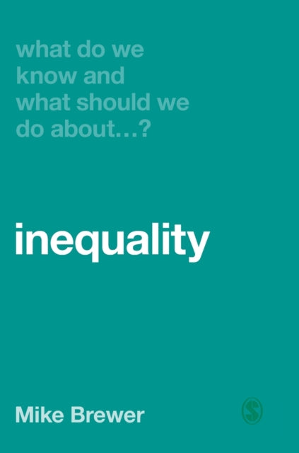 Book cover of: What Do We Know and What Should We Do About Inequality?. By: Mike Brewer