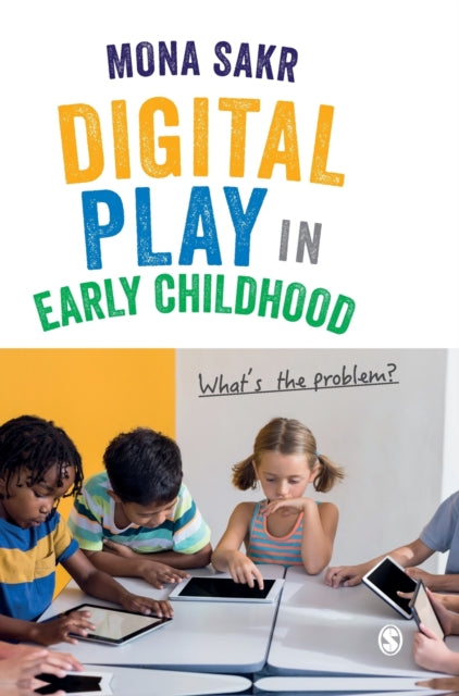 Book cover of: Digital Play in Early Childhood. By: Mona Sakr