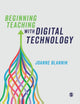 Book cover of: Beginning Teaching with Digital Technology. By: Joanne Blannin