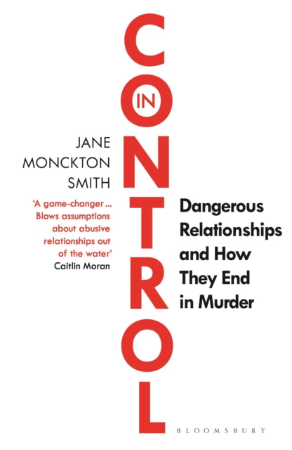 In Control, Dangerous Relationships and How They End in Murder 9781526613226 Jane Monckton-Smith