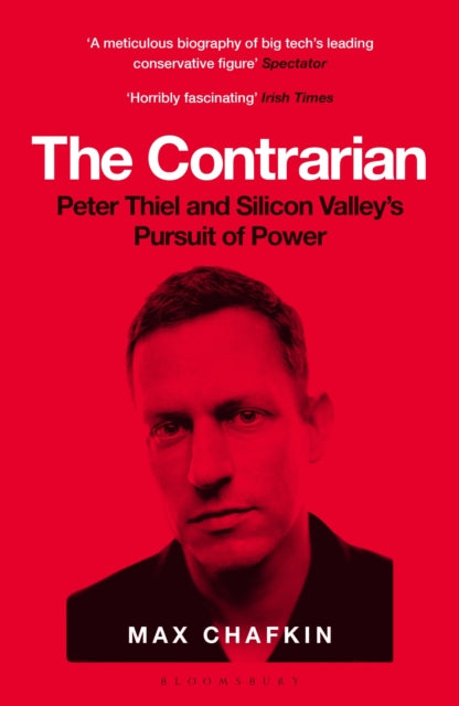 Contrarian, Peter Thiel and Silicon Valley's Pursuit of Power 9781526619570 Max Chafkin