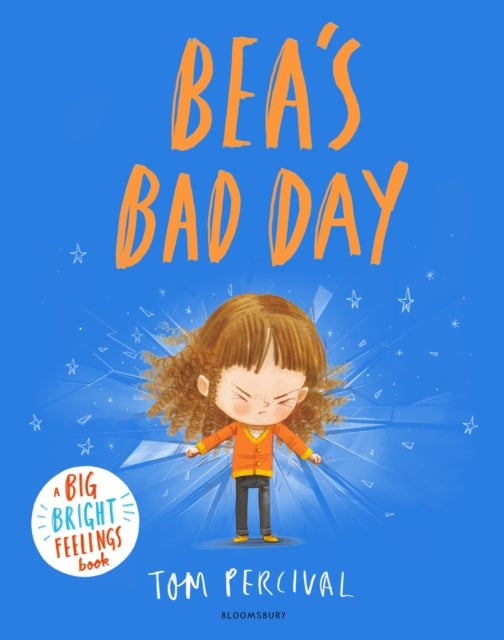 Bea's Bad Day, A Big Bright Feelings Book 9781526651358 Tom Percival