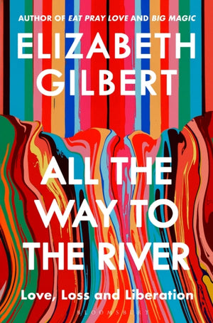 All the Way to the River, Love, Loss and Liberation