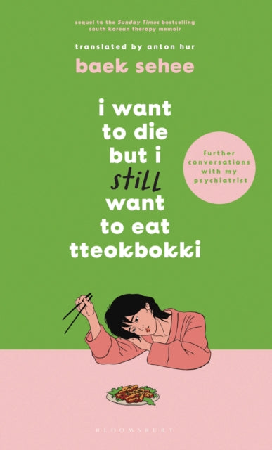 I Want to Die but I Still Want to Eat Tteokbokki, further conversations with my psychiatrist. The Sunday Times and internationally bestselling sequel to the hit Korean therapy memoir 9781526663658 Baek Sehee