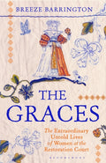 Graces, The Extraordinary Untold Lives of Women at the Restoration Court