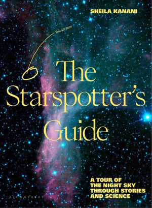 Starspotter's Guide, Stories, science and secrets of our night sky