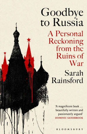 Goodbye to Russia, A Personal Reckoning from the Ruins of War