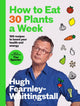 How to Eat 30 Plants a Week, 100 recipes to boost your health and energy - THE NO.1 SUNDAY TIMES BESTSELLER 9781526672520 Hugh Fearnley-Whittingstall