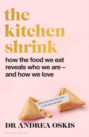FINANCIAL TIMES BOOK OF THE YEAR The Kitchen Shrink, How the food we eat reveals who we are – and how we love