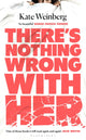 Book cover of: There's Nothing Wrong With Her