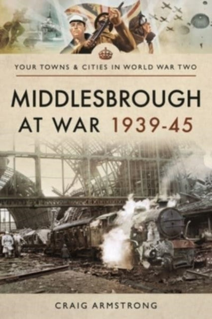 Book cover of: Middlesbrough at War 1939 45. By: Craig Armstrong