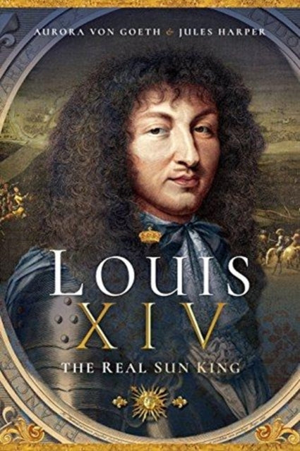 Book cover of: Louis XIV, the Real Sun King. By: Jules Harper