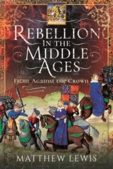 Rebellion in the Middle Ages, Fight Against the Crown 9781526727930 Matthew Lewis