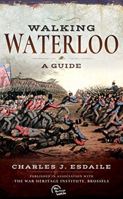 Walking Waterloo, A Guide 9781526740786 Charles J. Esdaile