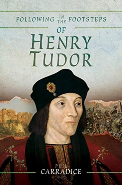 Book cover of: Following in the Footsteps of Henry Tudor. By: Phil Carradice