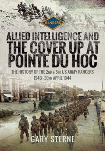 Book cover of: Allied Intelligence and the Cover Up at Pointe Du Hoc. By: Gary Sterne
