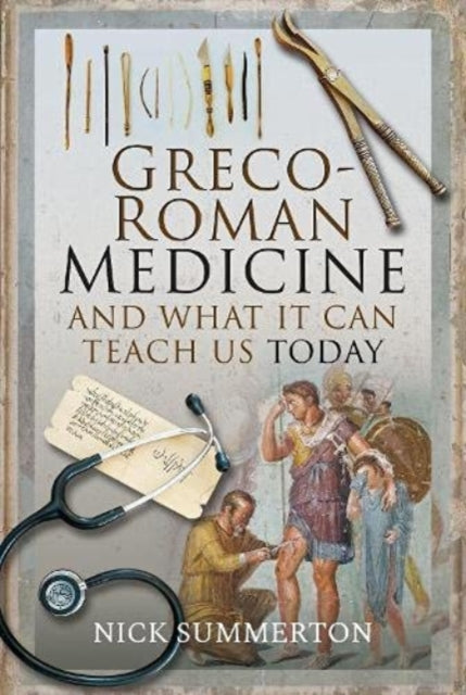 Book cover of: Greco-Roman Medicine and What It Can Teach Us Today. By: Nick Summerton