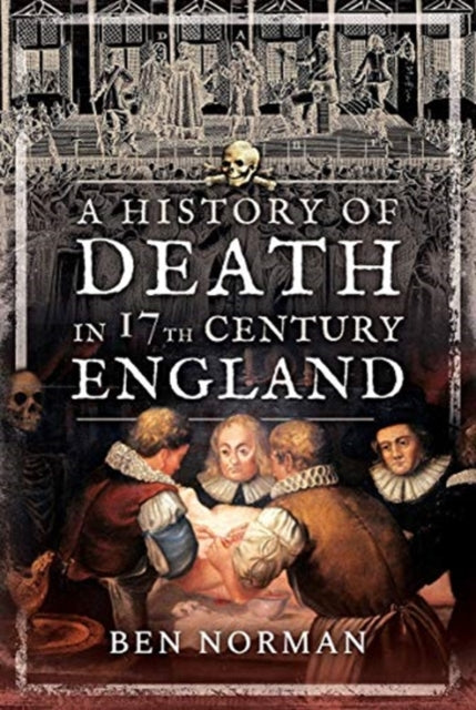 Book cover of: History of Death in 17th Century England. By: Ben Norman