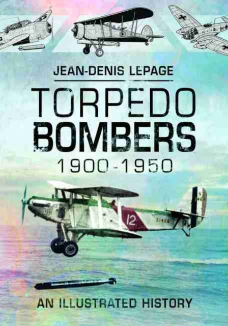 Book cover of: Torpedo Bombers, 1900-1950. By: Jean-Denis Lepage