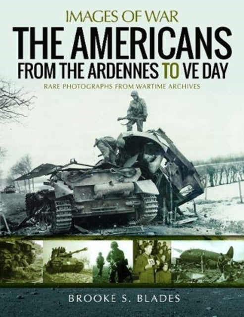 Book cover of: Americans from the Ardennes to VE Day. By: Brooke S. Blades