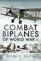 Book cover of: Combat Biplanes of World War II. By: Smith, Peter C.