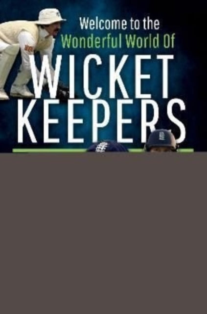 Book cover of: Welcome to the Wonderful World of Wicketkeepers. By: Luke Sutton