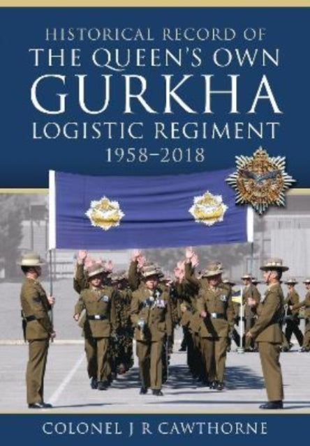 Book cover of: Historical Record of The Queen s Own Gurkha Logistic Regiment, 1958 2018. By: J. R. Cawthorne