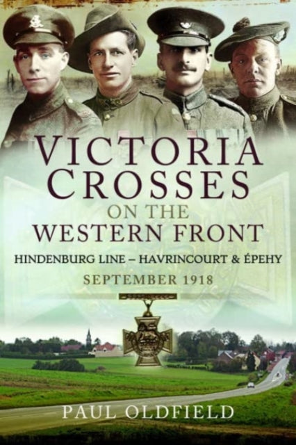 Book cover of: Victoria Crosses on the Western Front - Battles of the Hindenburg Line - Havrincourt and  pehy. By: Paul Oldfield