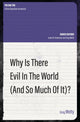 Book cover of: Why Is There Evil in the World (and So Much of It?). By: Greg Welty