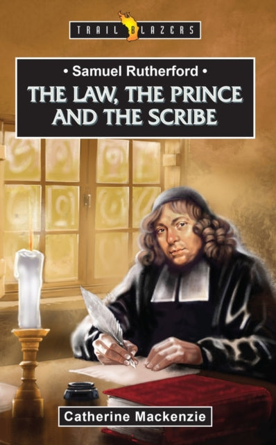 Book cover of: Samuel Rutherford: The Law, the Prince and the Scribe. By: Catherine MacKenzie