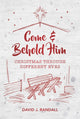 Book cover of: Come and Behold Him. By: David J. Randall