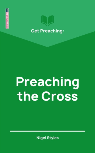Book cover of: Get Preaching: Preaching the Cross. By: Nigel Styles