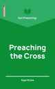 Book cover of: Get Preaching: Preaching the Cross. By: Nigel Styles