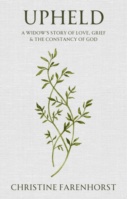 Upheld, A Widow's Story of Love, Grief and the Constancy of God 9781527112001 Christine Farenhorst