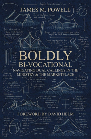 Boldly Bi-Vocational, Navigating Dual Callings in the Ministry and the Marketplace