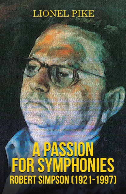 Book cover of: Passion for Symphonies: Robert Simpson (1921-1997). By: Lionel Pike
