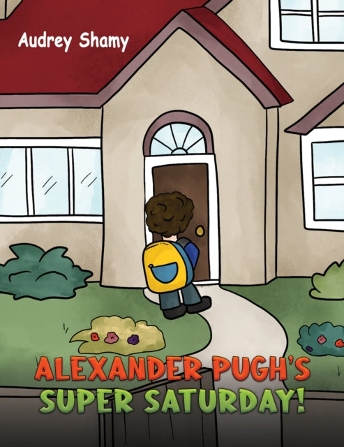 Book cover of: Alexander Pugh’s Super Saturday!. By: Audrey Shamy