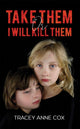 Book cover of: Take Them or I Will Kill Them. By: Tracey Anne Cox