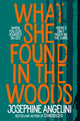Book cover of: What She Found in the Woods. By: Josephine Angelini