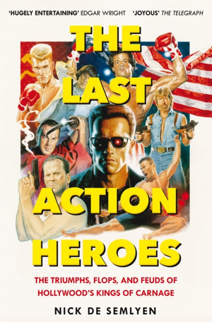 Last Action Heroes, The Triumphs, Flops, and Feuds of Hollywood's Kings of Carnage