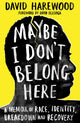 Book cover of: Maybe I Don't Belong Here. By: David Harewood